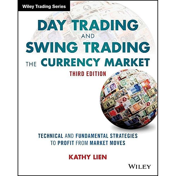 Day Trading and Swing Trading the Currency Market / Wiley Trading Series, Kathy Lien