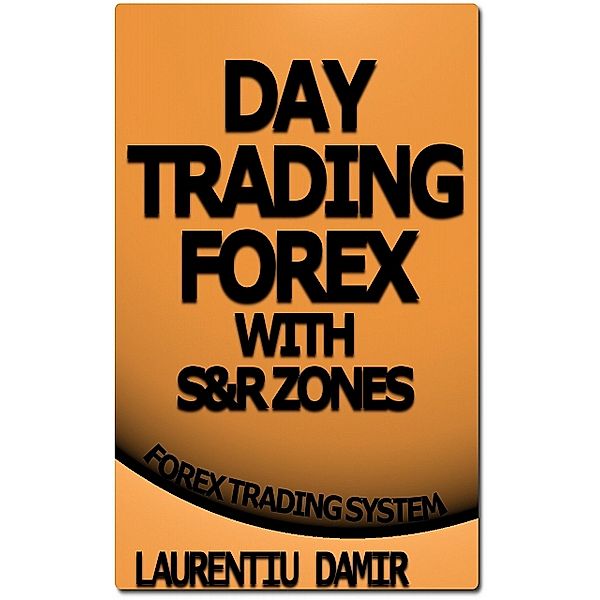Day Trading Forex with S&R Zones, Laurentiu Damir