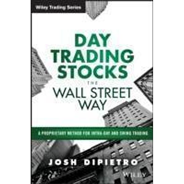 Day Trading Stocks the Wall Street Way / Wiley Trading Series, Josh Dipietro