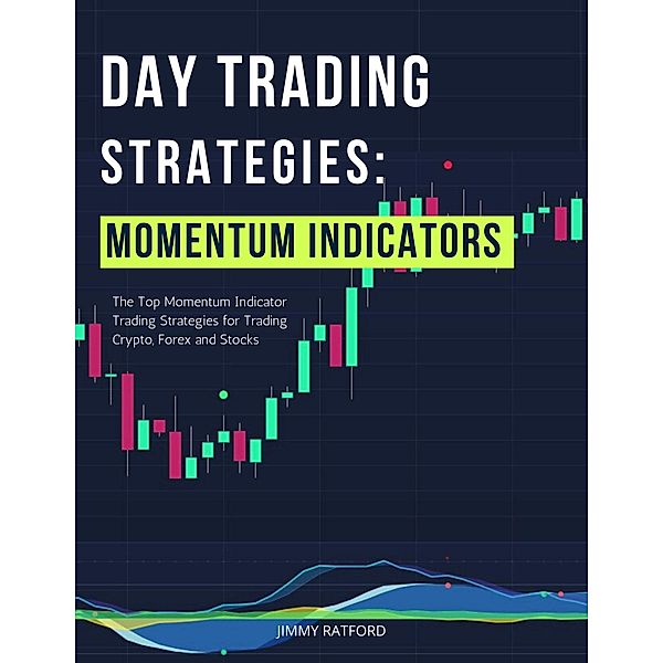 Day Trading Strategies: Momentum Indicators (Day Trading Made Easy, #5) / Day Trading Made Easy, Jimmy Ratford