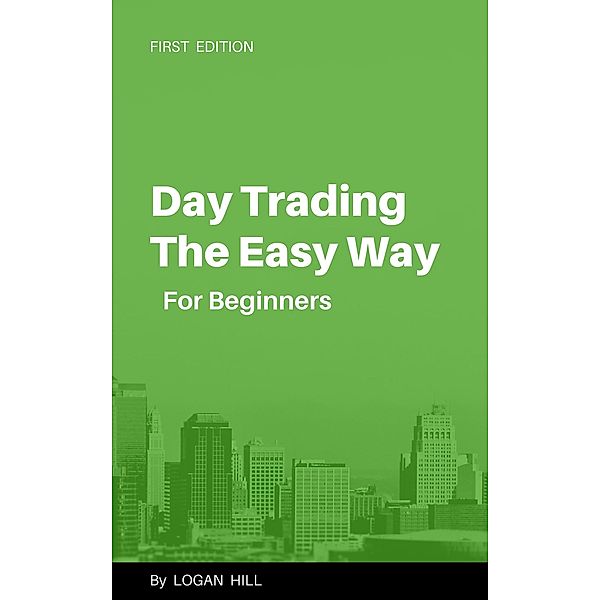 Day Trading the Easy Way for Beginners, Logan Hill