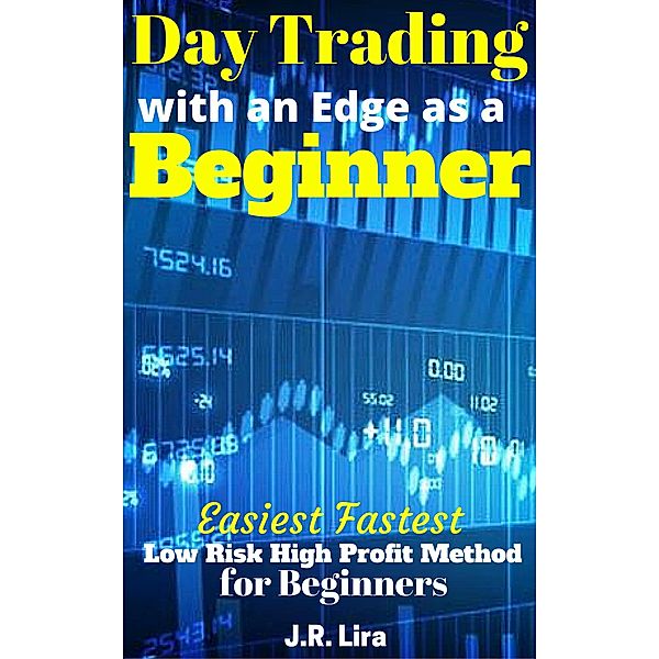 Day Trading with an Edge as a Beginner, J. R. Lira