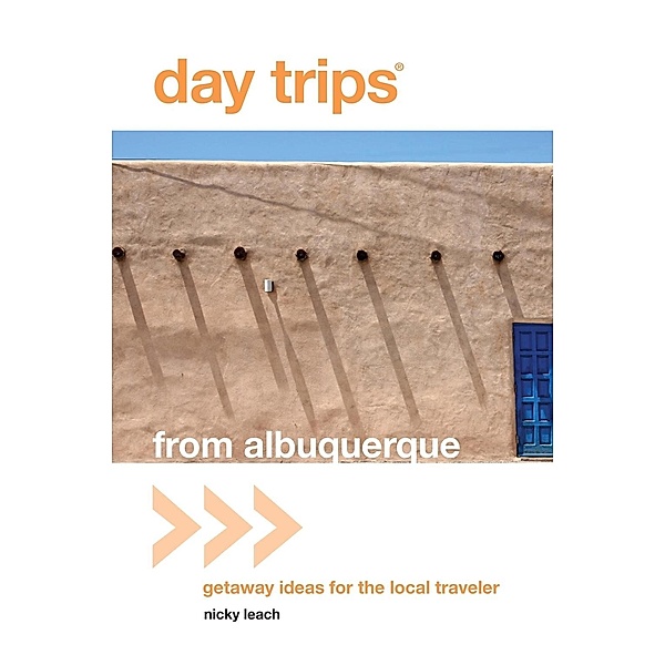 Day Trips® from Albuquerque / Day Trips Series, Nicky Leach