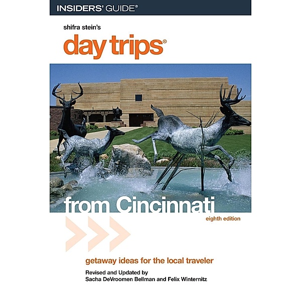 Day Trips® from Cincinnati / Day Trips Series, Sacha Bellman, Felix Winternitz