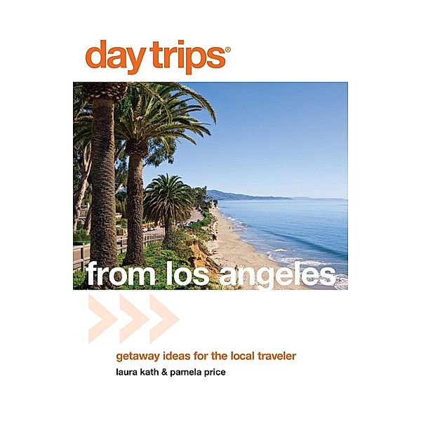 Day Trips® from Los Angeles / Day Trips Series, Laura Kath, Pamela Price