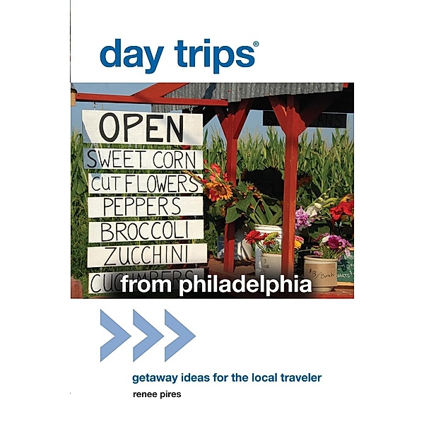 Day Trips® from Philadelphia / Day Trips Series, Renee Pires