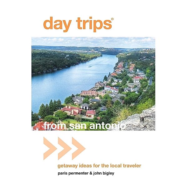 Day Trips® from San Antonio / Day Trips Series, Paris Permenter, John Bigley