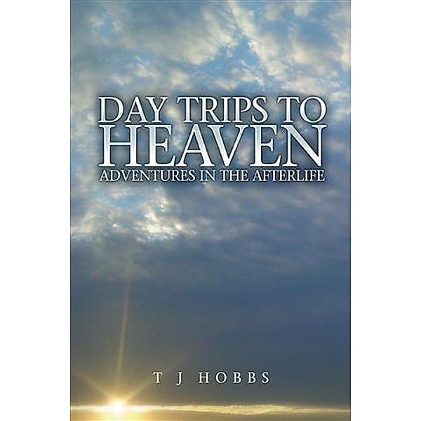 Day Trips to Heaven, T J Hobbs