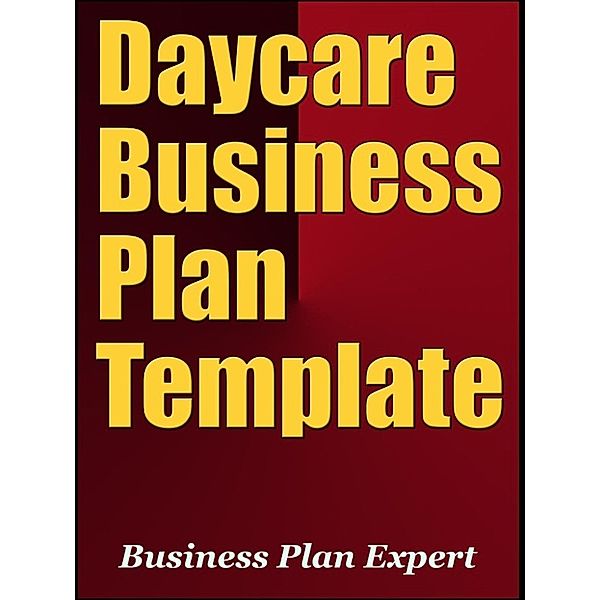 Daycare Business Plan Template (Including 6 Special Bonuses), Business Plan Expert