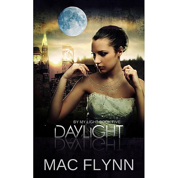 Daylight: By My Light, Book Five (Werewolf Shifter Romance) / By My Light, Mac Flynn