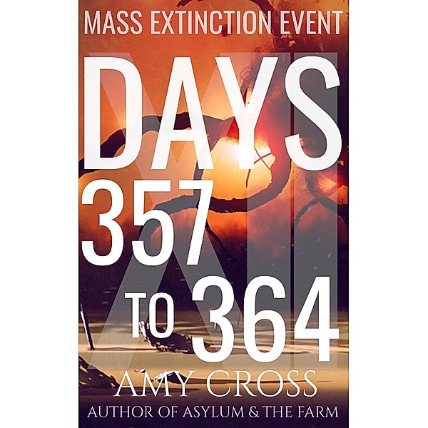 Days 357 to 364 (Mass Extinction Event, #12) / Mass Extinction Event, Amy Cross