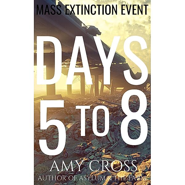 Days 5 to 8 (Mass Extinction Event, #2) / Mass Extinction Event, Amy Cross