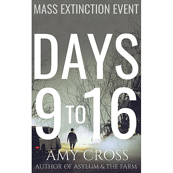 Days 9 to 16 (Mass Extinction Event, #3) / Mass Extinction Event, Amy Cross
