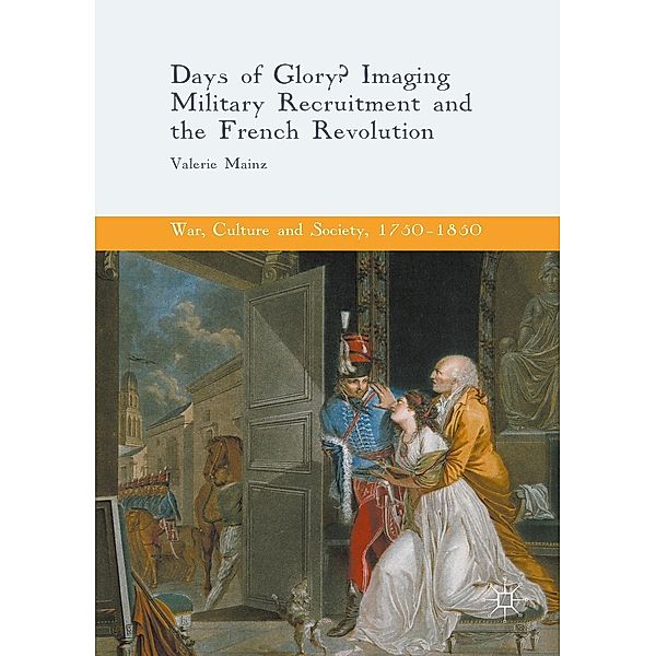 Days of Glory? / War, Culture and Society, 1750-1850, Valerie Mainz