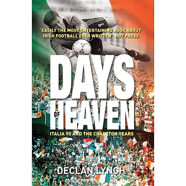 Days of Heaven: Italia '90 and the Charlton Years, Declan Lynch