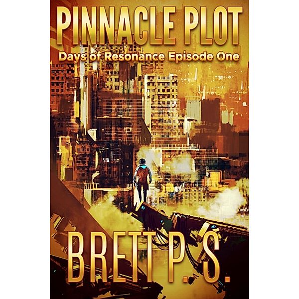 Days of Resonance: Pinnacle Plot: Days of Resonance Episode One, Brett P. S.