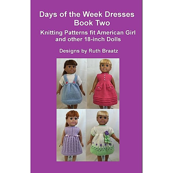 Days of the Week Dresses, Book 2, Knitting Patterns fit American Girl and other 18-Inch Dolls, Ruth Braatz