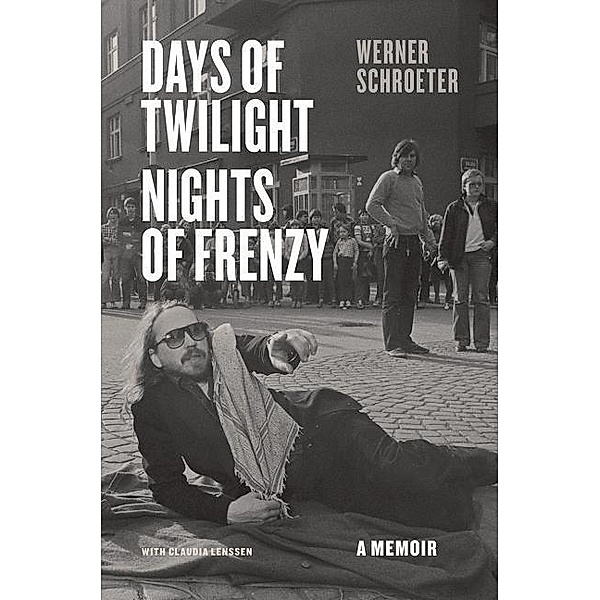Days of Twilight, Nights of Frenzy - A Memoir; ., Werner Schroeter, Claudia Lenssen, Anthea Bell
