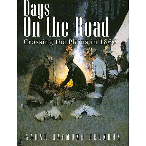 Days on the Road, Crossing the Plains in 1865, Sarah Raymond Herndon