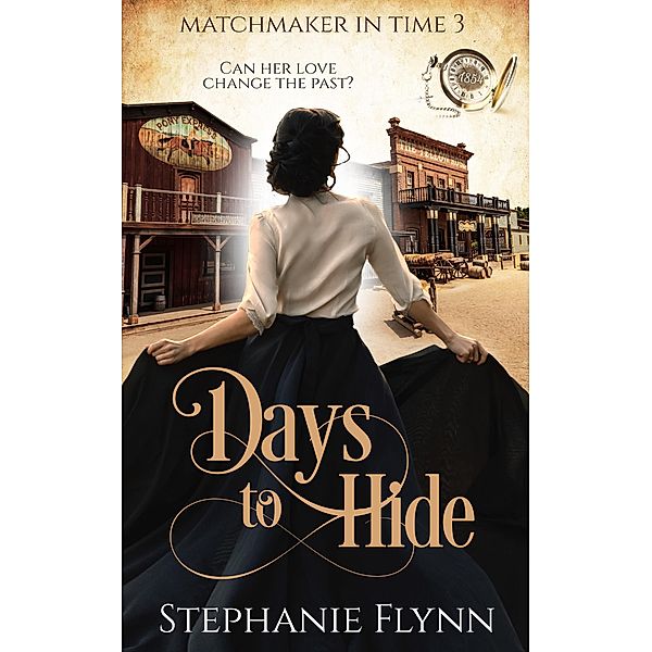 Days to Hide: A Steamy Time Travel Romance (Matchmaker in Time, #3) / Matchmaker in Time, Stephanie Flynn