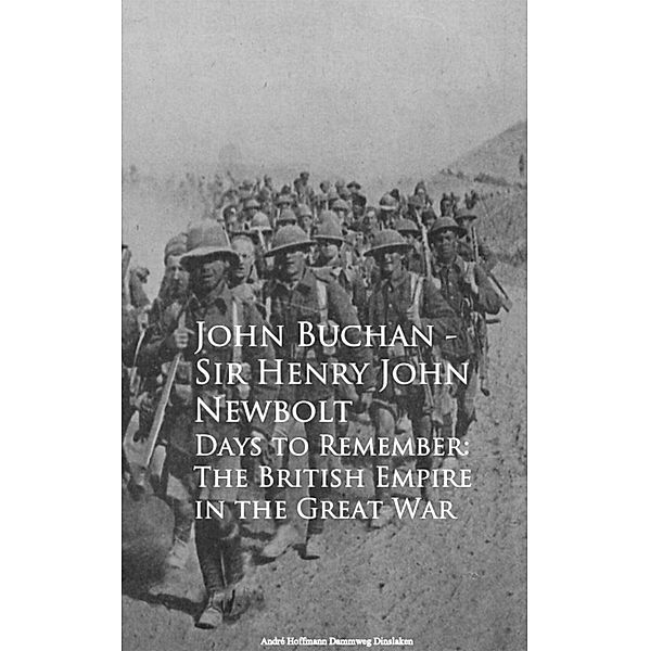 Days to Remember: The British Empire in the Great War, John Buchan Henry John Newbolt