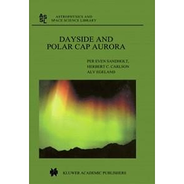 Dayside and Polar Cap Aurora / Astrophysics and Space Science Library Bd.270, Per Even Sandholt, H. C. Carlson, A. Egeland