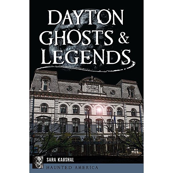 Dayton Ghosts & Legends, Sara K. Kaushal