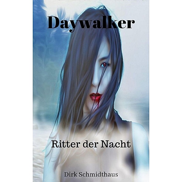 Daywalker: Ritter der Nacht / Daywalker Bd.1, Dirk Schmidthaus