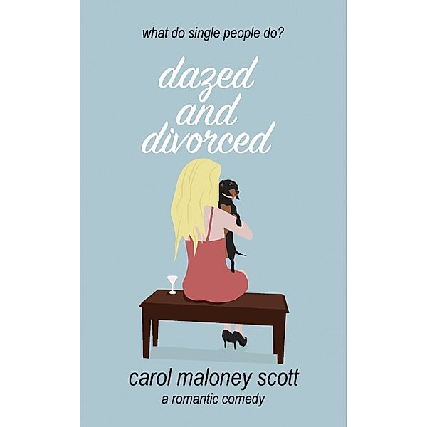 Dazed and Divorced, Carol Maloney Scott