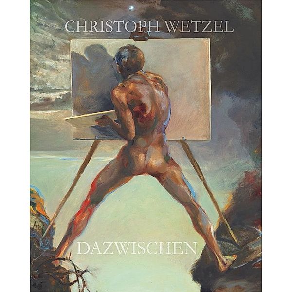 Dazwischen - Christoph Wetzel. Gemälde, Zeichnungen, Druckgrafik, Skulpturen, Harald Marx, Christoph Wetzel