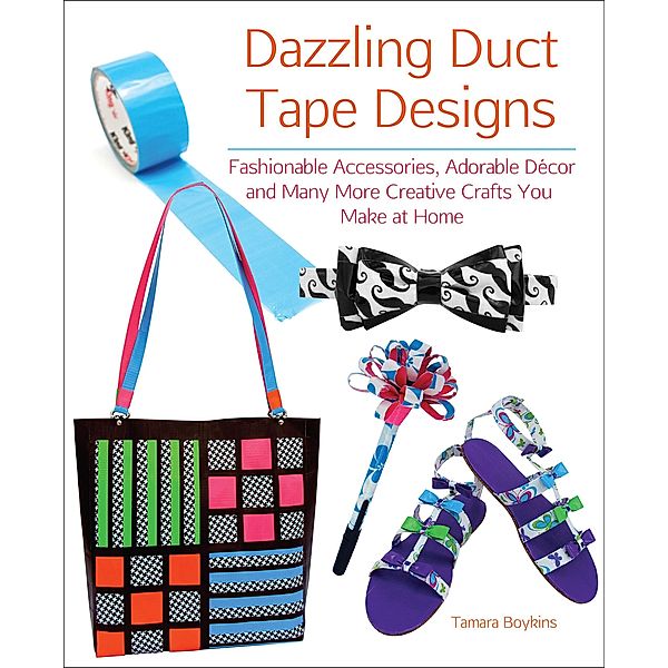 Dazzling Duct Tape Designs, Tamara Boykins