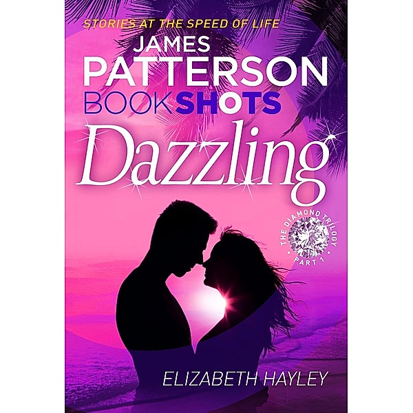 Dazzling / The Diamond Trilogy Bd.1, James Patterson, Elizabeth Hayley