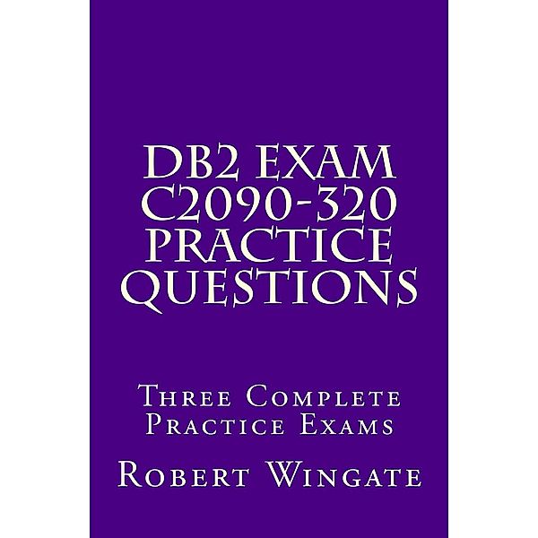 DB2 Exam C2090-320 Practice Questions, Robert Wingate