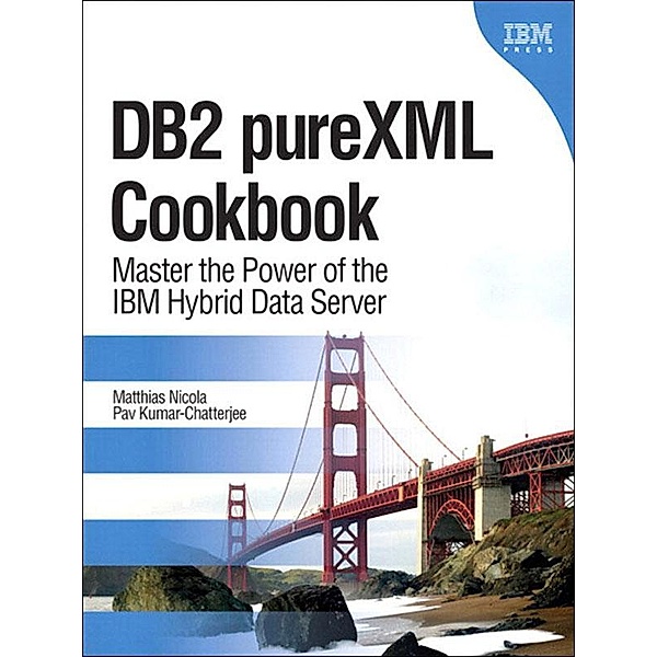 DB2 pureXML Cookbook, Matthias Nicola, Pav Kumar-Chatterjee