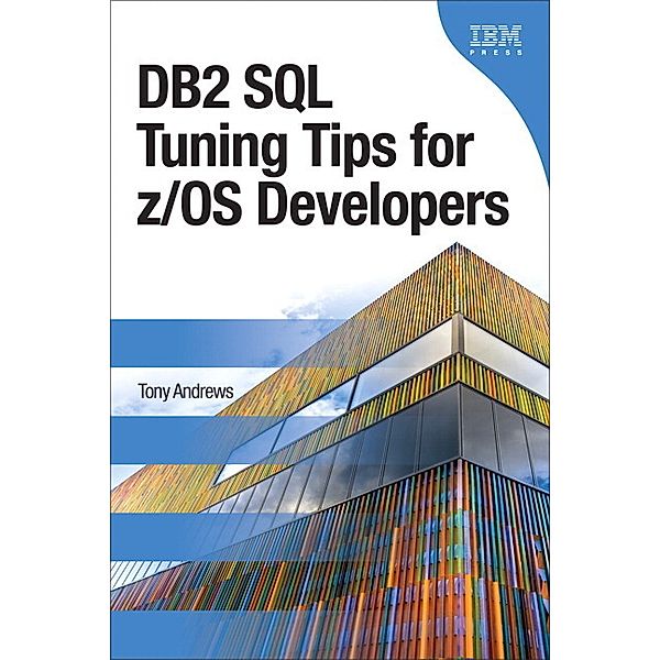 DB2 SQL Tuning Tips for z/OS Developers, Tony Andrews