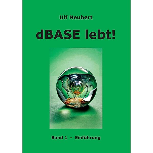 dBase lebt! Band 1, Ulf Neubert