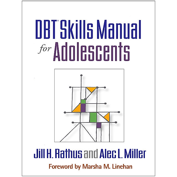DBT® Skills Manual for Adolescents, Alec L. Miller, Jill H. Rathus