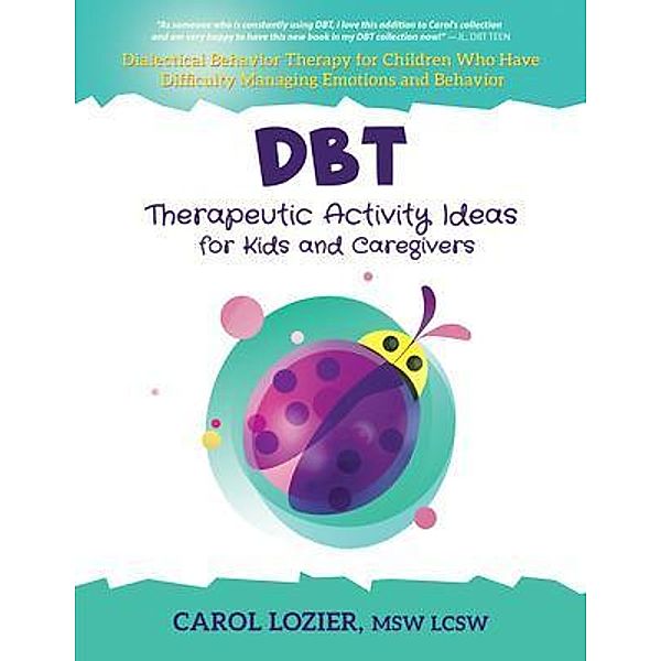 DBT Therapeutic Activity Ideas for Kids and Caregivers / Carol Lozier LCSW, Carol Lozier