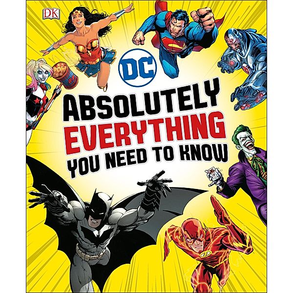 DC - Absolutely Everything You Need To Know, Liz Marsham, Melanie Scott, Landry Walker, Stephen Wiacek