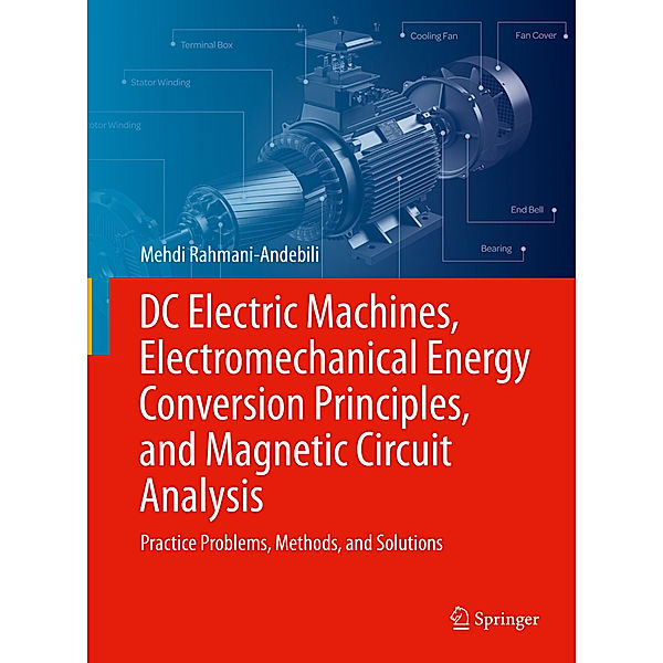 DC Electric Machines, Electromechanical Energy Conversion Principles, and Magnetic Circuit Analysis, Mehdi Rahmani-Andebili