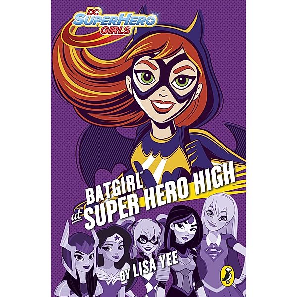 DC Super Hero Girls: Batgirl at Super Hero High / DC Super Hero Girls, Lisa Yee