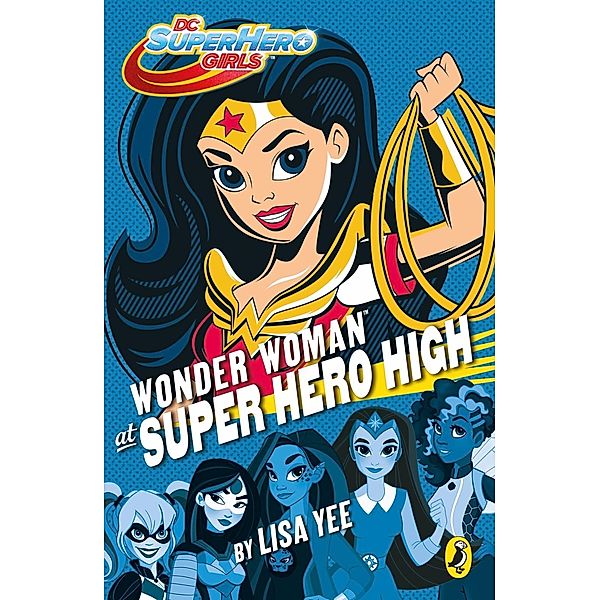 DC Super Hero Girls: Wonder Woman at Super Hero High / DC Super Hero Girls, Lisa Yee