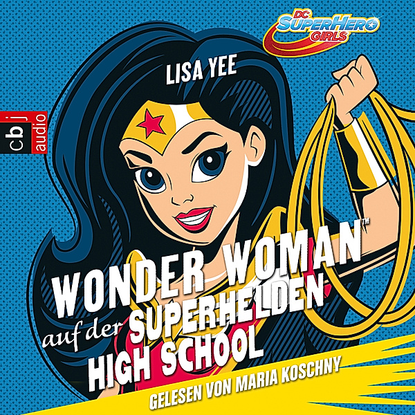 DC SuperHero Girls - 1 - WONDER WOMAN auf der SUPER HERO HIGH, Lisa Yee