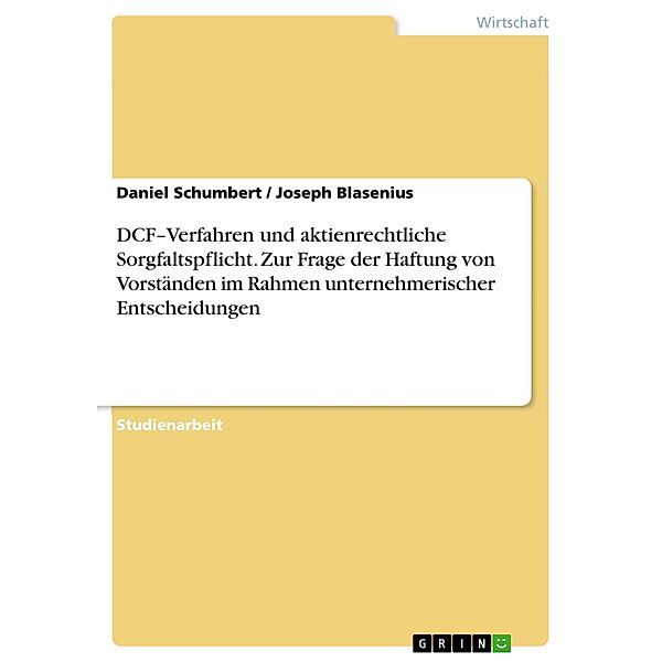 DCF-Verfahren und aktienrechtliche Sorgfaltspflicht. Zur Frage der Haftung von Vorständen im Rahmen unternehmerischer Entscheidungen, Daniel Schumbert, Joseph Blasenius