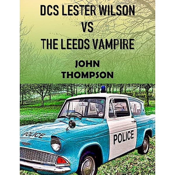 DCS Lester Wilson VS The Leeds Vampire, John Thompson