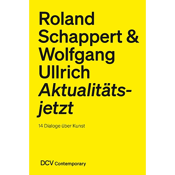 DCV Contemporary / Roland Schappert & Wolfgang Ullrich, Roland Schappert, Wolfgang Ullrich