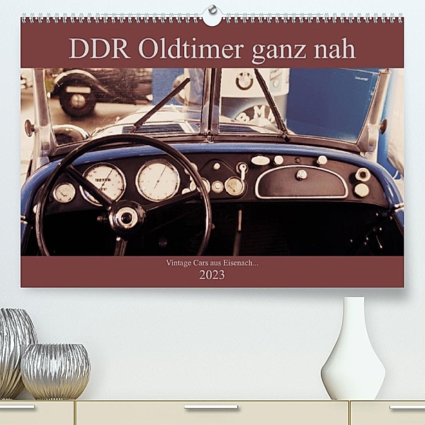 DDR Oldtimer ganz nah (Premium, hochwertiger DIN A2 Wandkalender 2023, Kunstdruck in Hochglanz), Fredy Haas