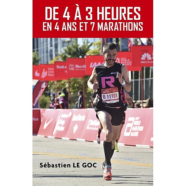 De 4 a 3 heures,  En 4 ans et 7 marathons / Librinova, Le Goc Sebastien Le Goc