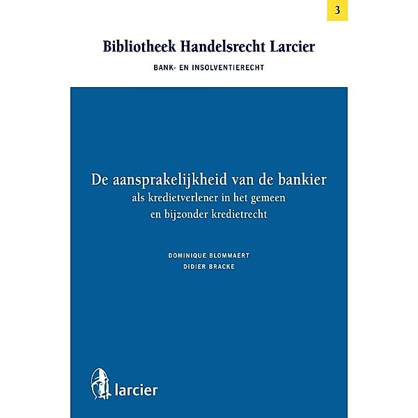 De aansprakelijkheid van de bankier als kredietverlener in het gemeen en bijzonder kredietrecht, Dominique Blommaert, Didier Bracke