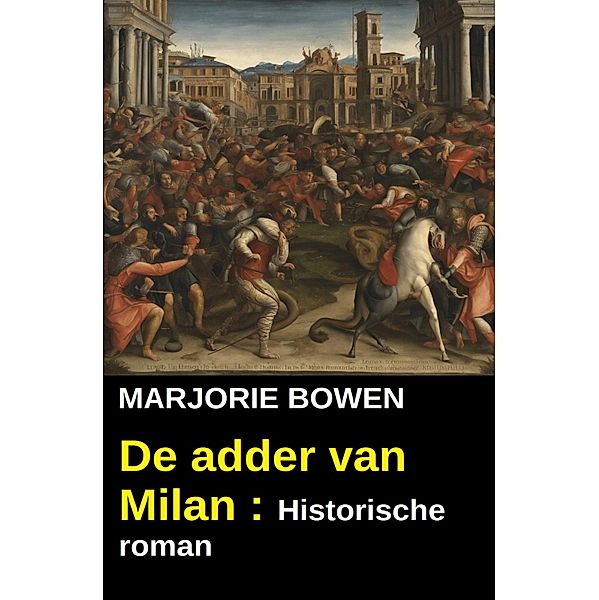 De adder van Milan : Historische roman, Marjorie Bowen